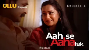 Aah Se Aaha Tak Ullu Web Series Episode 6